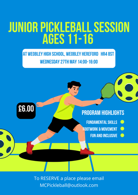 Picture of a cartoon man swinging a pickleball paddle. Text on the image reads -: "Junior Pickleball Session Ages 11-16 At Weobley High School. Wednesday 27th May - 14:00 - 16:00. £6 ticket. Program highlights - Fundamental skills, Footwork & Movement, Fun and Inclusive. To reserve a palce, please email mcpickleball@outlook.com